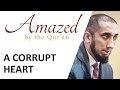 Amazed by the Quran w/ Nouman Ali Khan: A Corrupt Heart