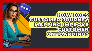 How Does Customer Journey Mapping Improve Customer Onboarding? - Customer Support Coach