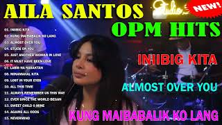 Nonstop Best Songs Cover Viral AILA SANTOS 2024 ?INIIBIG KITA Playlist - Best of OPM Love Songs 2024