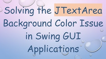 Solving the JTextArea Background Color Issue in Swing GUI Applications