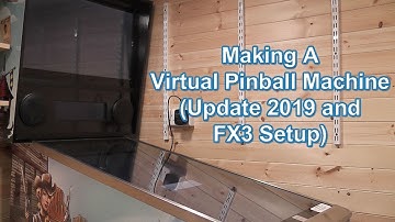 Building A Virtual Pinball Table Update 2019 and FX3 Setup
