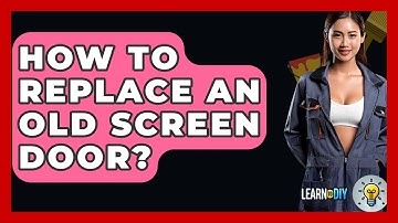How To Replace An Old Screen Door? - LearnToDIY360.com