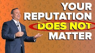 Your Reputation Doesn't Matter