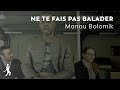 Manou bolomik  ne te fais pas balader