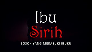 IBU SIRIH - SOSOK YANG MERASUKI IBUKU | #CeritaHoror #1352 #LapakHoror