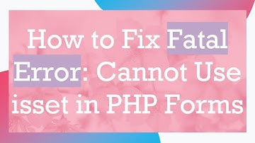 How to Fix Fatal Error: Cannot Use isset in PHP Forms