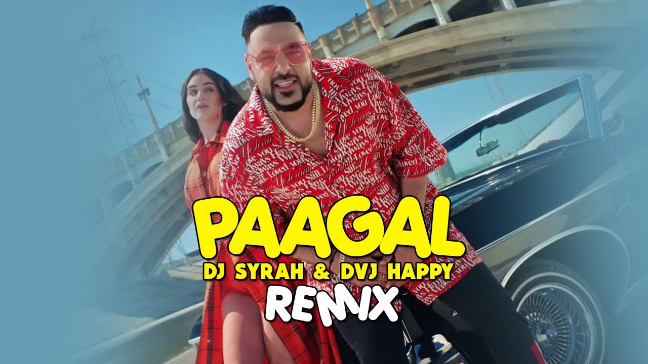 Paagal Remix Badshah   DJ Syrah x DVJ Happy