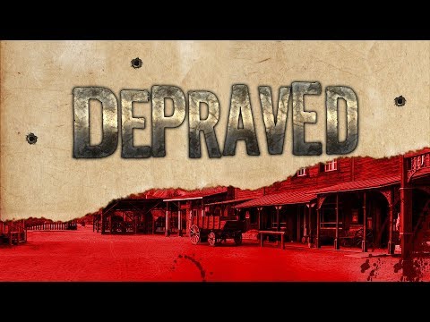 ЛИЧНЫЙ ДИКИЙ ЗАПАД! - ПРОХОЖДЕНИЕ DEPRAVED