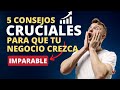 5 consejos cruciales 🫵para que tu negocio crezca imparable🪴