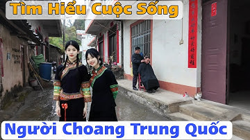 Tìm Hiểu Cuộc Sống Người Choang Tịnh Tây Trung Quốc Giờ Ra Sao ?