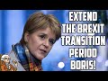 Nicola Sturgeon - Extend the Brexit Transition Period Boris!