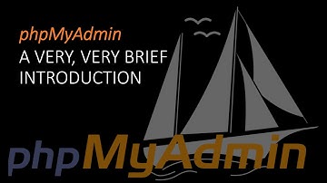 phpMyAdmin: A Very, Very Brief Introduction