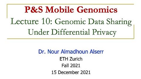 Mobile Genomics Course - Lecture 10: Genomic Data Sharing Under Differential Privacy (Fall 2021)