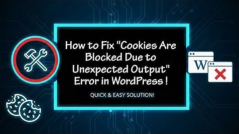 Hoe u de foutmelding "Cookies worden geblokkeerd vanwege onverwachte uitvoer" in WordPress kunt o...
