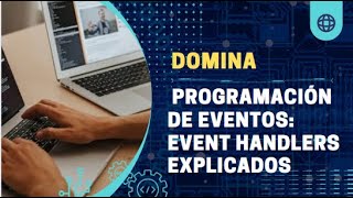 Domina la Programación de Eventos: Event Handlers Explicados Parte 2
