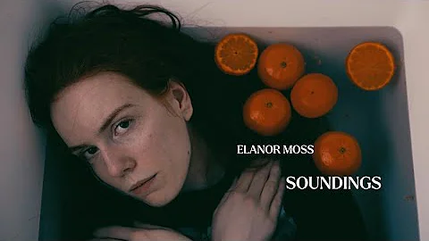 Elanor Moss - Soundings (Official Video)