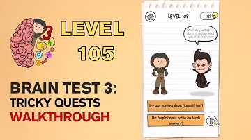Brain Test 3 Tricky Quests Level 105 Answer | Well well well meet again~