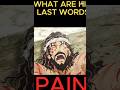 The last words of jesus christ why we forget them