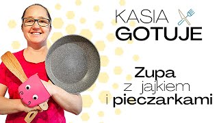 Kasia Gotuje- Zupa z jajkiem i pieczarkami