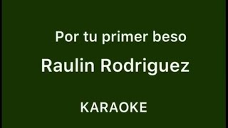 “Por tu primer beso” (Raulin Rodriguez karaoke)