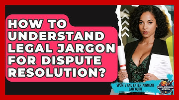 How To Understand Legal Jargon For Dispute Resolution? - Sports and Entertainment Law Guru