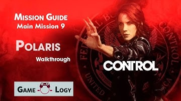 Control  Mission Guide  Main Mission 9  Polaris  Walkthrough