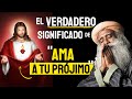 EL Verdadero SIGNIFICADO de AMA a TU PRÓJIMO | Sadhguru Español