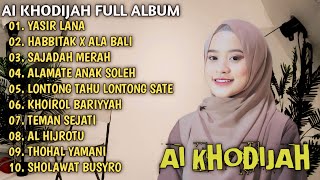 AI KHODIJAH FULL ALBUM | YASIR LANA | HABBITAK X ALA BALI | SAJADAH MERAH | ALAMATE ANAK SOLEH