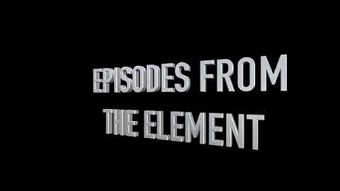 Episodes From The Element    Coming