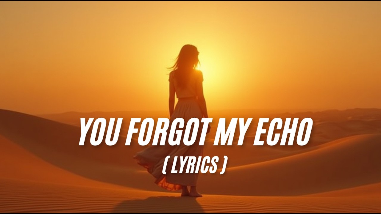 You Forgot My Echo | Emotional Sad Song With Deep Heartbreak Lyrics