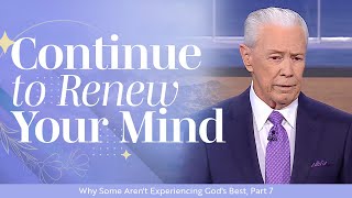 Continue to Renew Your Mind  Why Some Aren't Experiencing God's Best, Part 7