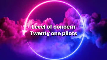 Twenty one Pilots- level of concern (lyrics)