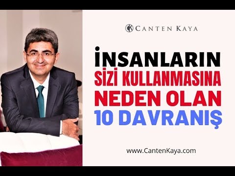 İNSANLARIN SİZİ KULLANMASINA NEDEN OLAN 10 DAVRANIŞ | Canten Kaya