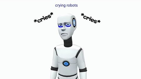 Plotagon Robots are Sad  and Crying