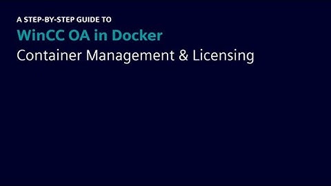 A step-by-step guide: WinCC OA in Docker - Container Management & Licensing