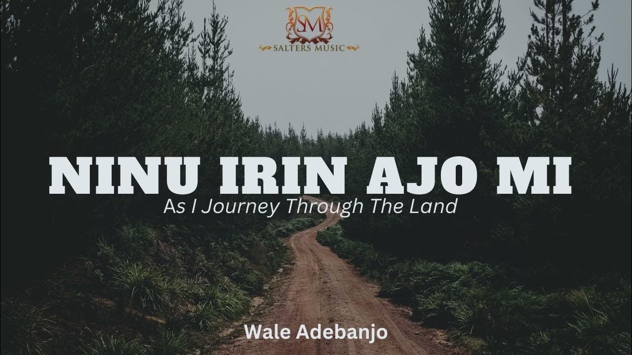 Ninu Irin Ajo mi [As I Journey Through The Land] Yoruba Hymn Wale