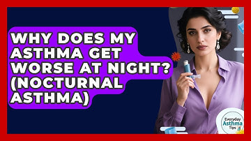 Why Does My Asthma Get Worse At Night? (Nocturnal Asthma) - Everyday Asthma Tips