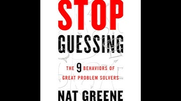 Stop Guessing: The 9 Behaviors of Great Problem Solvers by Nat Greene | Full Audiobook