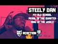 STEELY DAN | My Old School, Pearl Of The Quarter, King Of The World | REACTION VIDEO