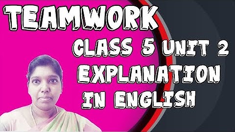 Teamwork CLASS 5 UNIT 2 Explanation in ENGLISH