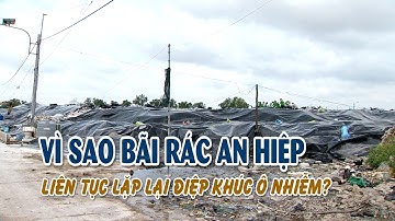 VÌ SAO BÃI RÁC AN HIỆP LIÊN TỤC LẶP LẠI ĐIỆP KHÚC Ô NHIỄM? | VTV CẦN THƠ