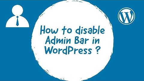 How To Disable The Admin Bar In WordPress ?