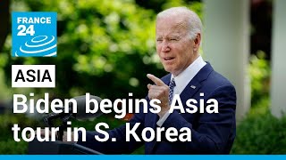 Biden begins Asia tour in South Korea, under shadow of North's nukes • FRANCE 24 English