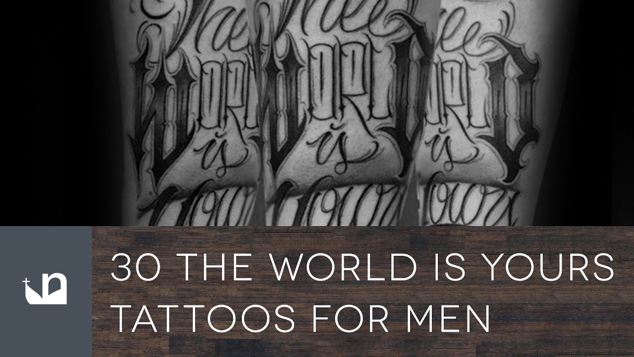 30 The World Is Yours Tattoos For Men - YouTube