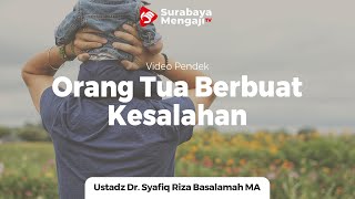 Orang Tua Berbuat Kesalahan Kepada Anak - Ustadz Dr Syafiq Riza Basalamah MA