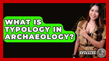 What Is Typology In Archaeology? - Ancient Wonders Revealed