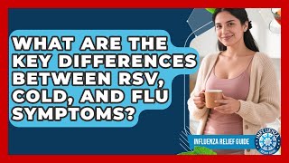 What Are The Key Differences Between RSV, Cold, And Flu Symptoms? - Influenza Relief Guide