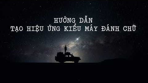 Hướng dẫn tạo hiệu ứng đánh máy chữ trong Premiere và After Effect - Typewriter Text Effect