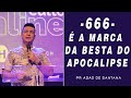 666 É A MARCA DA BESTA DO APOCALIPSE - AP 13:1 | PR ADÃO DE SANTANA | IGREJA HOPE MONGAGUÁ