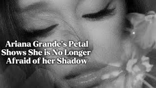 Ariana Grande's Petal Shows She is No Longer Afraid of her Shadow 